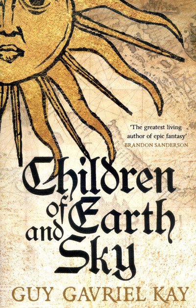 Children of Earth and Sky: From the bestselling author of the groundbreaking novels Under Heaven and River of Stars - Guy Gavriel Kay - Livres - Hodder & Stoughton - 9781473628137 - 4 mai 2017