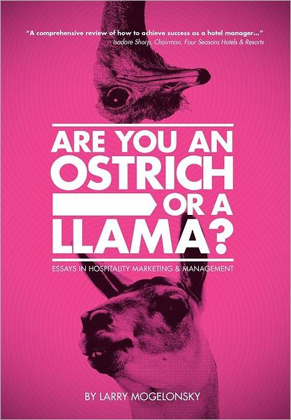 Cover for Larry Mogelonsky · Are You an Ostrich or a Llama?: Essays in Hospitality Marketing and Management (Hardcover Book) (2012)