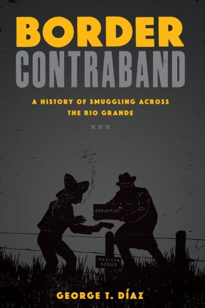 Cover for George T. Diaz · Border Contraband: A History of Smuggling across the Rio Grande - Inter-America Series (Taschenbuch) (2015)