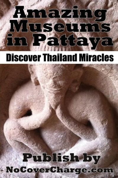 Amazing Museums in Pattaya: Discover Thailand Miracles (Discover Thailand's Miracles) (Volume 1) - Paradee Muenthaisong - Libros - CreateSpace Independent Publishing Platf - 9781477419137 - 17 de julio de 2012