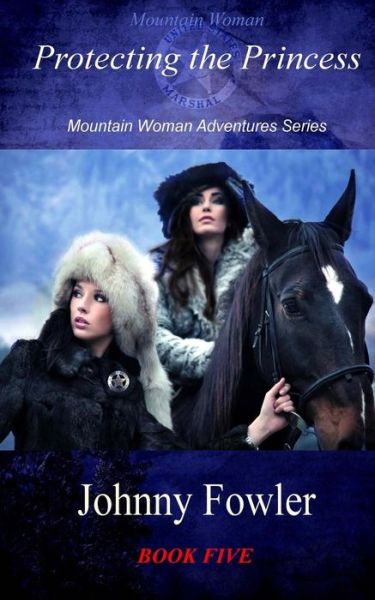 Cover for Johnny Fowler · Mountain Woman: Protecting the Princess: Mountain Woman Adventures Series (Taschenbuch) (2012)