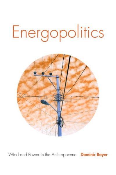 Cover for Dominic Boyer · Energopolitics: Wind and Power in the Anthropocene (Hardcover Book) (2019)