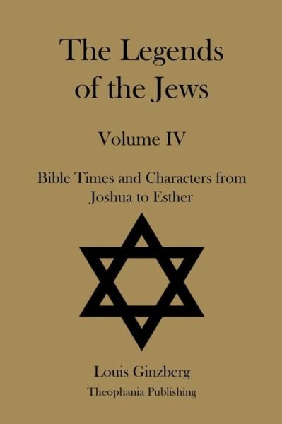 The Legends of the Jews Volume Iv - Louis Ginzberg - Boeken - Createspace - 9781478230137 - 18 juli 2012