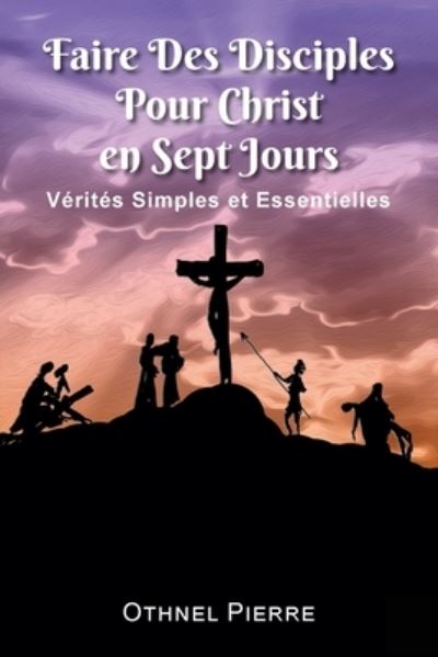 Cover for Othnel Pierre · Faire Des Disciples Pour Christ en Sept Jours (Paperback Book) (2021)