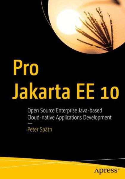 Cover for Peter Spath · Pro Jakarta EE 10: Open Source Enterprise Java-based Cloud-native Applications Development (Paperback Book) [1st edition] (2023)