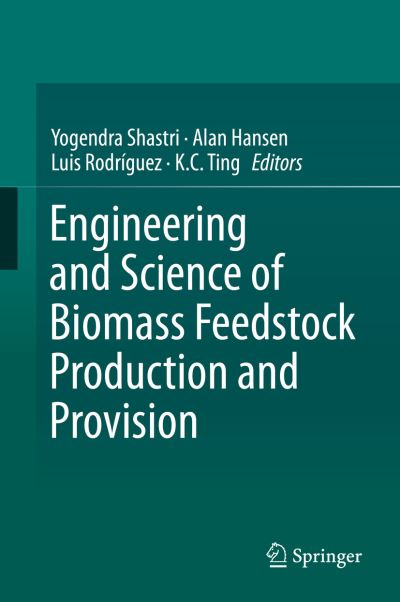 Engineering and Science of Biomass Feedstock Production and Provision - Yogendra Shastri - Books - Springer-Verlag New York Inc. - 9781489980137 - February 10, 2014
