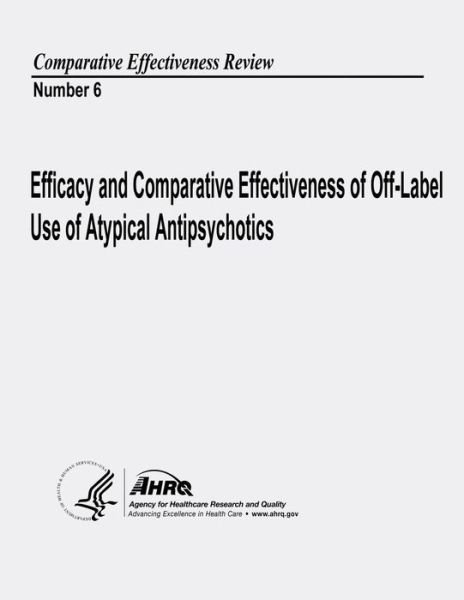 U S Department of Heal Human Services · Efficacy and Comparative Effectiveness of Off-label Use of Atypical Antipsychotics: Comparative Effectiveness Review Number 6 (Paperback Bog) (2013)