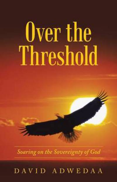 Cover for David Adwedaa · Over the Threshold: Soaring on the Sovereignty of God (Paperback Book) (2014)