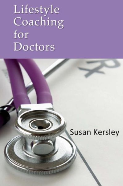 Cover for Susan Kersley · Lifestyle Coaching for Doctors: Benefits of Coaching for and by Doctors - Books for Doctors (Pocketbok) (2013)