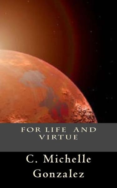 Cover for C Michelle Gonzalez · For Life and Virtue: Print Edition (Includes Bonus Features) (Taschenbuch) (2013)