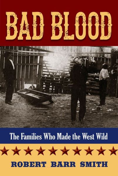 Cover for Col. Robert Barr Smith · Bad Blood: The Families Who Made the West Wild (Paperback Book) [1st edition] (2014)