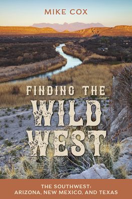 Cover for Mike Cox · Finding the Wild West: The Southwest: Arizona, New Mexico, and Texas (Paperback Book) (2022)