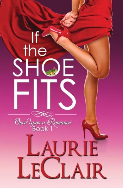 Cover for Laurie Leclair · If the Shoe Fits: Once Upon a Romance, Book 1 (Paperback Book) (2013)