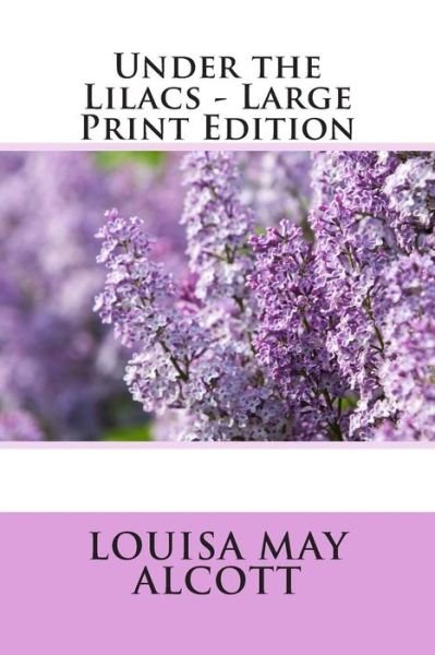 Under the Lilacs - Louisa May Alcott - Libros - Createspace - 9781495325137 - 25 de enero de 2014