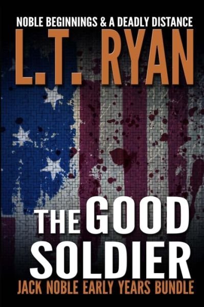 Cover for L T Ryan · The Good Soldier: Jack Noble Early Years Bundle (Noble Beginnings &amp; a Deadly Distance) (Pocketbok) (2014)