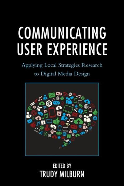 Cover for Trudy Milburn · Communicating User Experience: Applying Local Strategies Research to Digital Media Design - Studies in New Media (Hardcover Book) (2015)