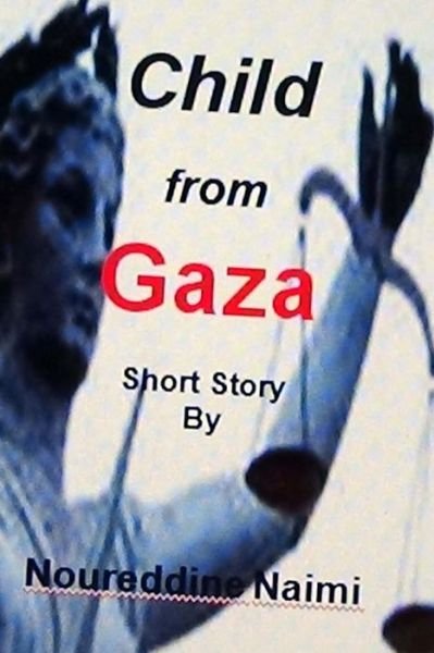 Noureddine B Naimi · Child from Gaza Short Story (Paperback Book) (2014)
