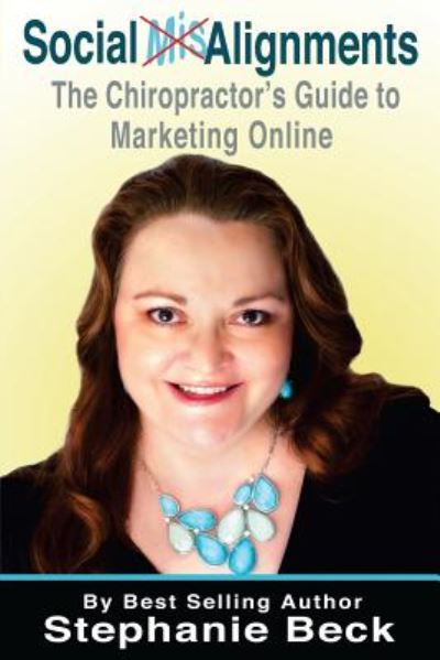 Cover for Stephanie Beck · Social Misalignments: the Chiropractor's Guide to Marketing Online (Paperback Book) (2014)