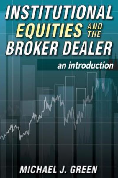 Cover for Michael J Green · Institutional Equities and the Broker Dealer: an Introduction (Paperback Book) (2014)