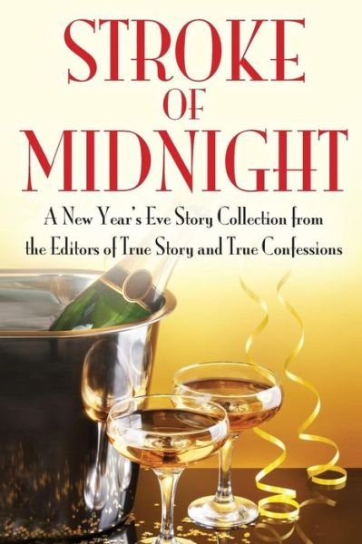 Cover for Editors of True Story and True Confessio · Stroke of Midnight: a New Year's Eve Storty Collection (Paperback Book) (2014)