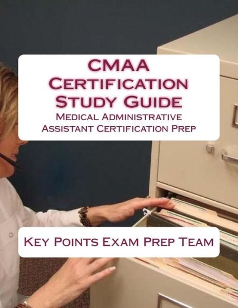 Cover for Key Points Exam Prep Team · Cmaa Certification Study Guide: Medical Administrative Assistant Certification Prep (Pocketbok) (2015)