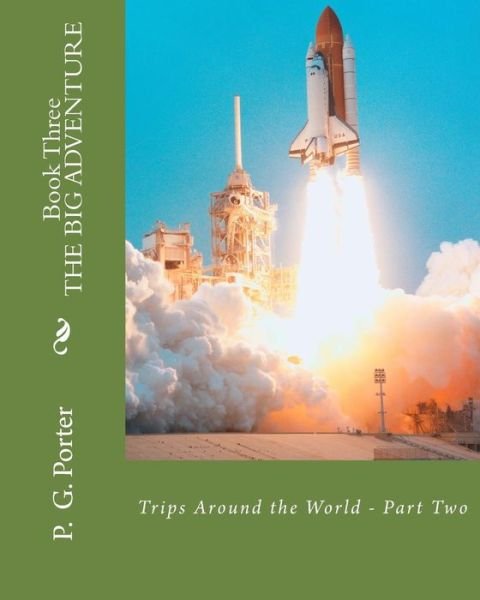 Cover for P G Porter · The Big Adventure- Book Three: Trips Around the World - Part One (Paperback Book) (2015)