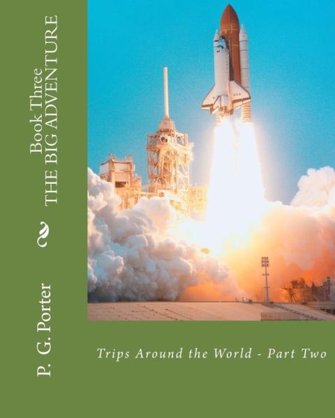 Cover for P G Porter · The Big Adventure- Book Three: Trips Around the World - Part One (Paperback Book) (2015)