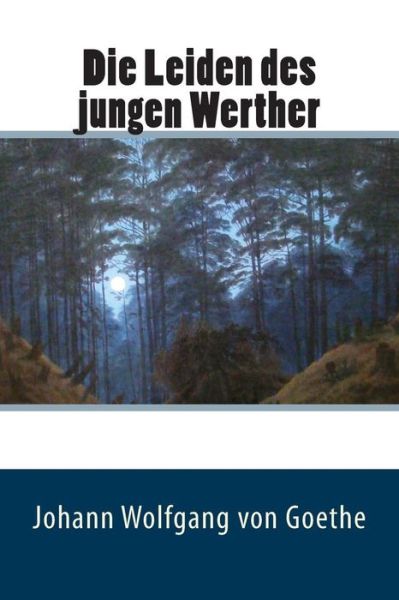 Die Leiden Des Jungen Werther - Johann Wolfgang Goethe - Libros - Createspace - 9781507745137 - 27 de enero de 2015