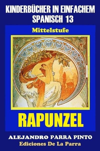 Alejandro Parra Pinto · Kinderbucher in Einfachem Spanisch Band 13: Rapunzel (Paperback Bog) (2015)