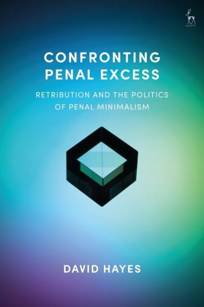 Cover for David Hayes · Confronting Penal Excess: Retribution and the Politics of Penal Minimalism (Paperback Book) (2021)