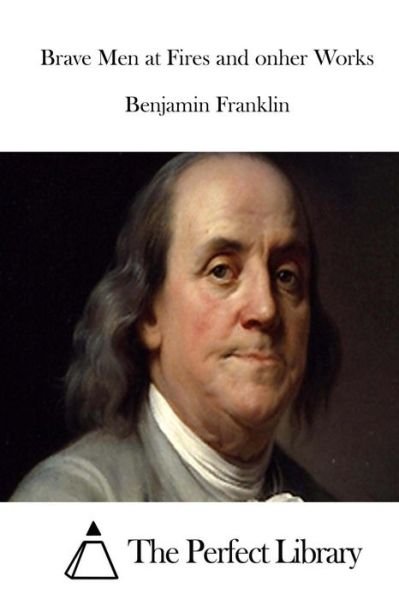 Cover for Benjamin Franklin · Brave men at Fires and Onher Works (Paperback Bog) (2015)