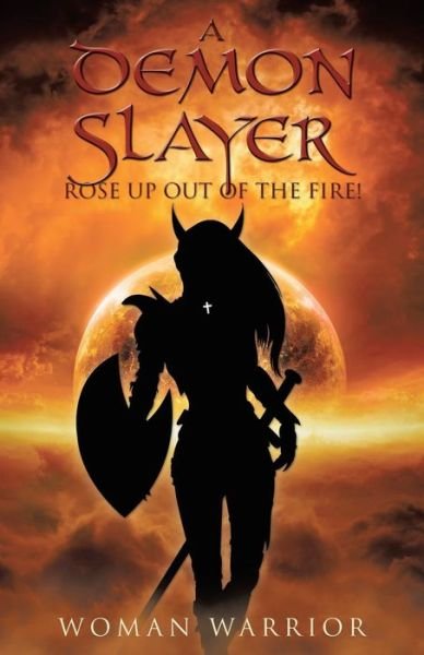 Cover for Woman Warrior · A Demon Slayer Rose up Out Of The Fire! (Paperback Book) (2016)
