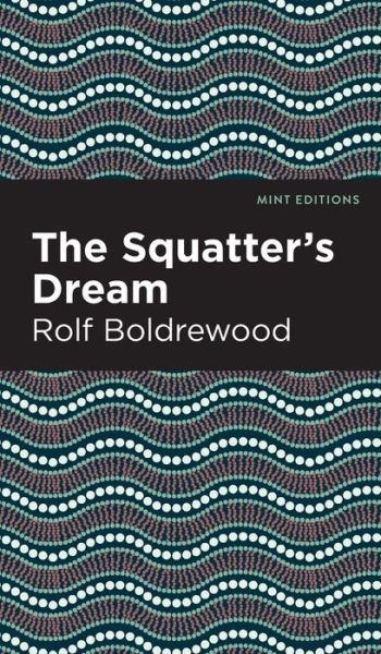 Cover for Rolf Boldrewood · The Squatter's Dream - Mint Editions (Hardcover Book) (2022)
