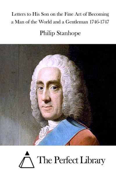 Cover for Philip Stanhope · Letters to His Son on the Fine Art of Becoming a Man of the World and a Gentleman 1746-1747 (Taschenbuch) (2015)