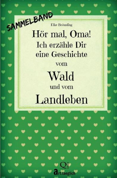 Hor Mal, Oma! Ich Erzahle Dir Eine Geschichte Vom Wald Und Vom Landleben: Wald- Und Landgeschichten - Von Kindern Erzahlt - Elke Braunling - Książki - Createspace - 9781515074137 - 14 lipca 2015