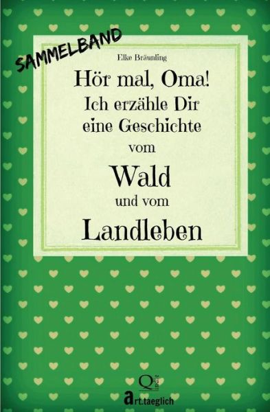 Cover for Elke Braunling · Hor Mal, Oma! Ich Erzahle Dir Eine Geschichte Vom Wald Und Vom Landleben: Wald- Und Landgeschichten - Von Kindern Erzahlt (Paperback Book) (2015)