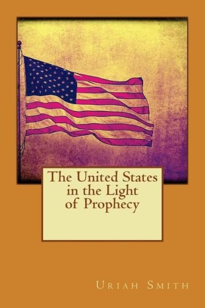 Cover for Uriah Smith · The United States in the Light of Prophecy (Paperback Bog) (2015)