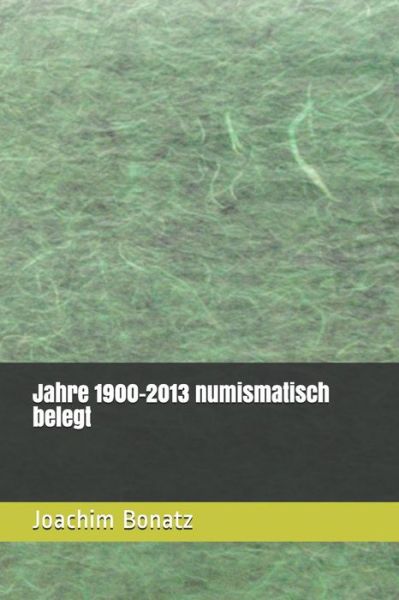 Cover for Joachim Bonatz · Jahre 1900-2013 numismatisch belegt (Paperback Book) (2017)