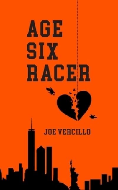 Age Six Racer - Joe Vercillo - Books - Independently Published - 9781520784137 - March 18, 2017