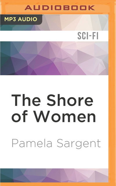 Cover for Pamela Sargent · Shore of Women, The (MP3-CD) (2016)