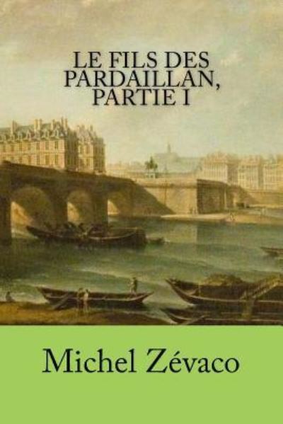 Cover for Michel Zevaco · Le fils des Pardaillan, partie I (Paperback Book) (2016)