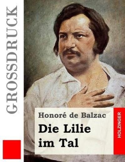 Cover for Honore De Balzac · Die Lilie im Tal (Grossdruck) (Taschenbuch) (2016)