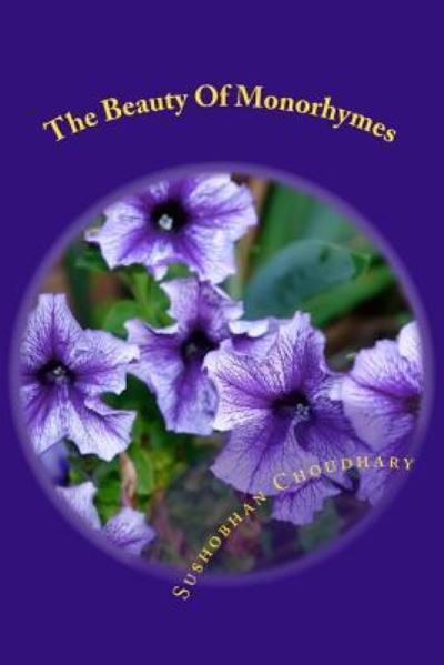 The Beauty Of Monorhymes - Sushobhan Choudhary - Books - Createspace Independent Publishing Platf - 9781530150137 - February 20, 2016