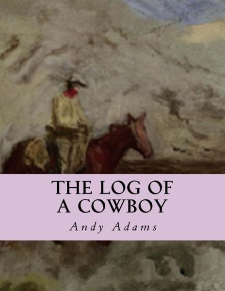 The Log of a Cowboy - Andy Adams - Kirjat - Createspace Independent Publishing Platf - 9781530783137 - tiistai 29. maaliskuuta 2016