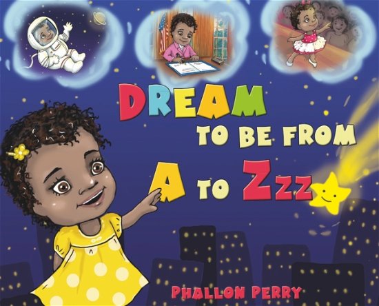 Cover for Phallon Perry · Dream to be from A to Zzz (Innbunden bok) (2016)