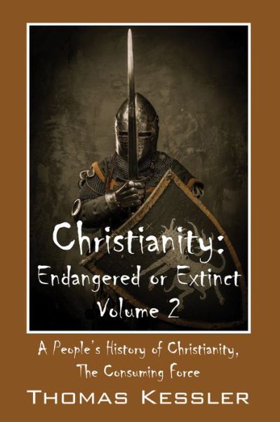 Cover for Thomas Kessler · Christianity: Endangered or Extinct, Volume 2: A People's History of Christianity, the Consuming Force (Paperback Book) (2019)