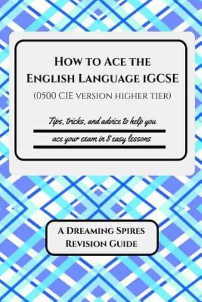 Cover for K Patrick · How to Ace the English Language iGCSE (0500 CIE version Higher Tier) (Pocketbok) (2016)