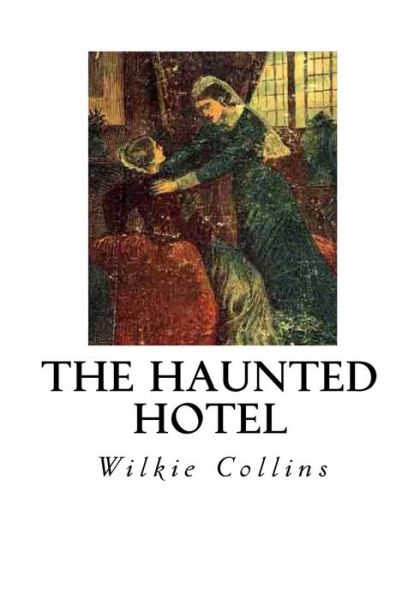 The Haunted Hotel - Wilkie Collins - Kirjat - Createspace Independent Publishing Platf - 9781533670137 - keskiviikko 8. kesäkuuta 2016