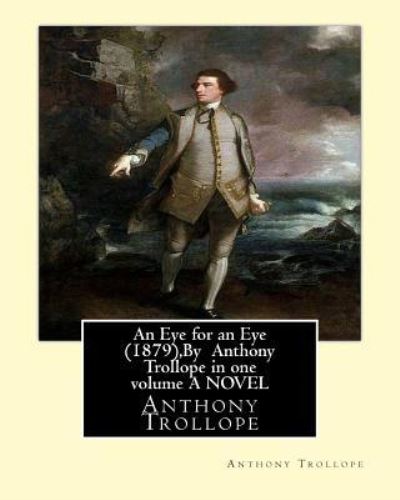 Cover for Anthony Trollope · An Eye for an Eye (1879), By Anthony Trollope in one volume A NOVEL (Taschenbuch) (2016)