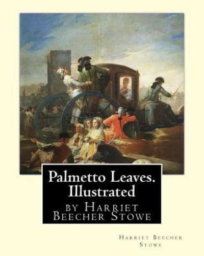 Cover for Professor Harriet Beecher Stowe · Palmetto Leaves. by Harriet Beecher Stowe, Illustrated (World's Classics) (Paperback Book) (2016)